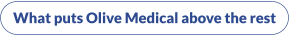 What puts Olive Medical above the rest